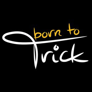 Born to Trick